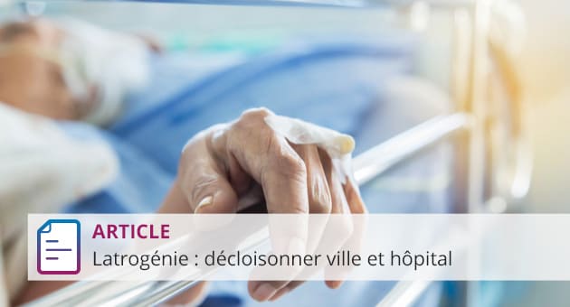 Iatrogénie décloisonner ville et hôpital