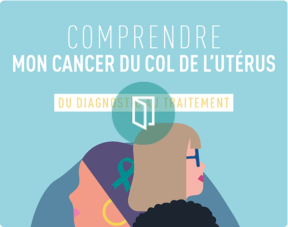 comprendre mon cancer du col de l'utérus