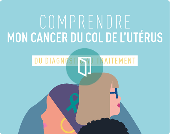 comprendre mon cancer du col de l'utérus